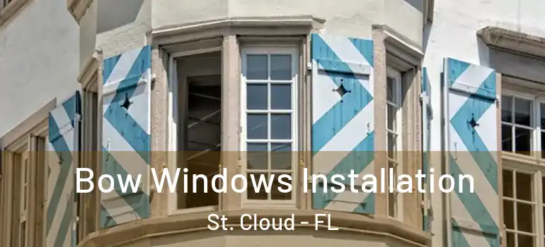  Bow Windows Installation St. Cloud - FL