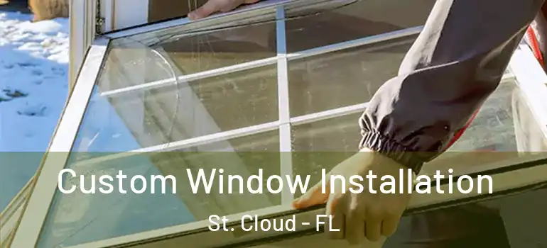  Custom Window Installation St. Cloud - FL