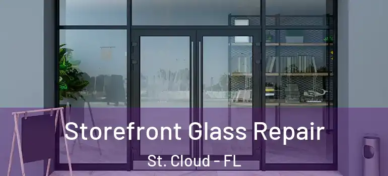  Storefront Glass Repair St. Cloud - FL