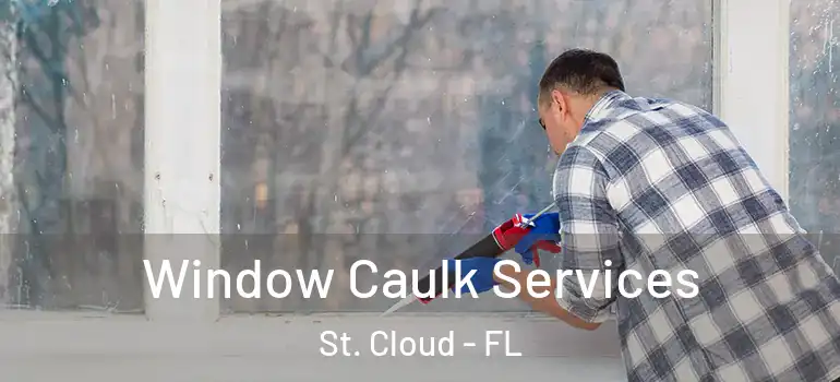  Window Caulk Services St. Cloud - FL