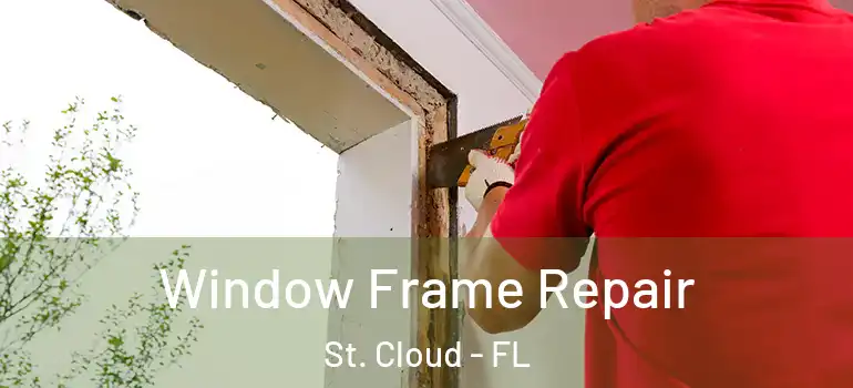  Window Frame Repair St. Cloud - FL