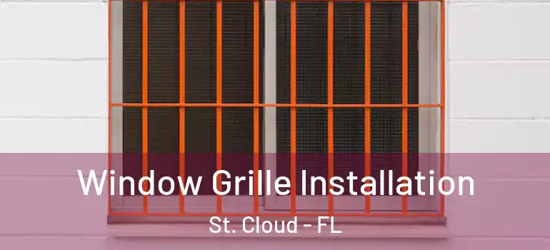  Window Grille Installation St. Cloud - FL