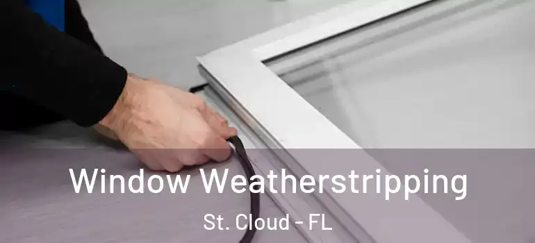  Window Weatherstripping St. Cloud - FL